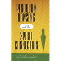Pendulum Dowsing and the Spirit Connection - Paperback