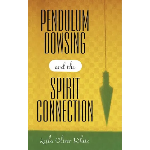 Pendulum Dowsing and the Spirit Connection - Paperback