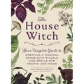 The House Witch: Your Complete Guide to Creating a Magical Space with Rituals and Spells for Hearth and Home - Hardcover