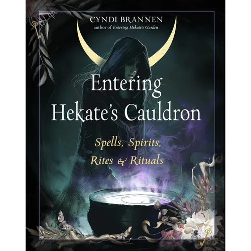 Entering Hekate's Cauldron: Spells, Spirits, Rites, and Rituals - Paperback
