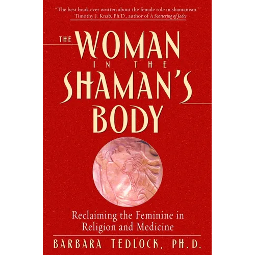 The Woman in the Shaman's Body: Reclaiming the Feminine in Religion and Medicine - Paperback
